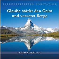 Glaube stärkt den Geist und versetzt die Berge
